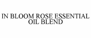 in bloom rose essential oil blend