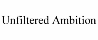 unfiltered ambition