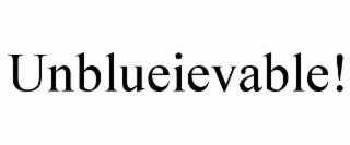 unblueievable!