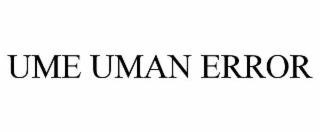 ume uman error