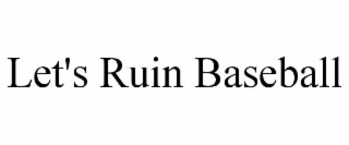 let's ruin baseball