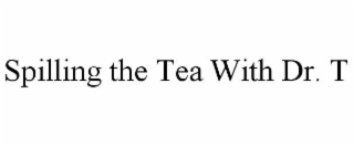spilling the tea with dr. t