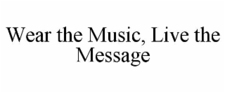 wear the music, live the message