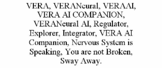 vera, veraneural, veraai, vera ai companion, veraneural ai, regulator, explorer, integrator, vera ai companion, nervous system is speaking, you are not broken, sway away.