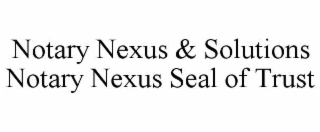 notary nexus & solutions notary nexus seal of trust