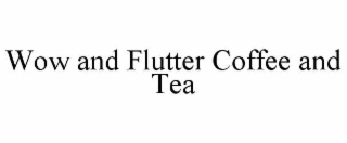 wow and flutter coffee and tea