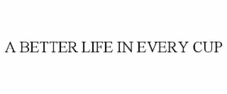 a better life in every cup