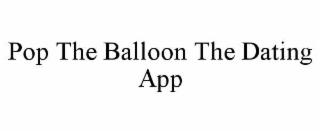 pop the balloon the dating app