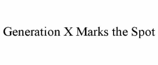 generation x marks the spot