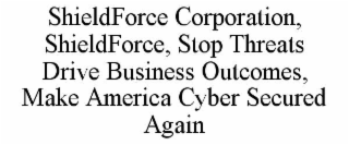 shieldforce corporation, shieldforce, stop threats drive business outcomes, make america cyber secured again