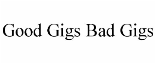 good gigs bad gigs