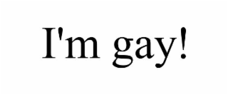 i'm gay!