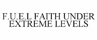 f.u.e.l faith under extreme levels