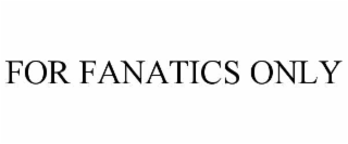 for fanatics only