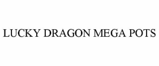 lucky dragon mega pots