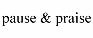 pause & praise