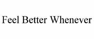feel better whenever