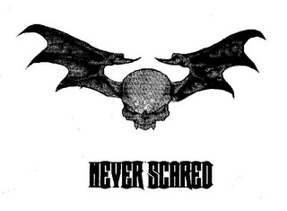 never scared
