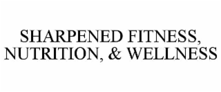 sharpened fitness, nutrition, & wellness