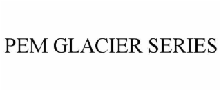 pem glacier series