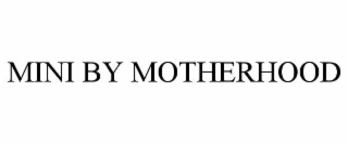 mini by motherhood