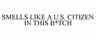 smells like a u.s. citizen in this b*tch