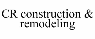 cr construction & remodeling