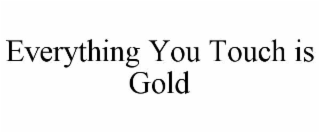 everything you touch is gold