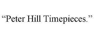“peter hill timepieces.”