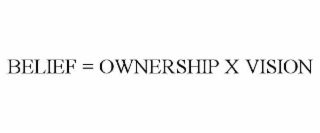 belief = ownership x vision