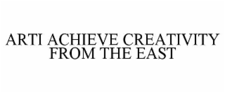 arti achieve creativity from the east