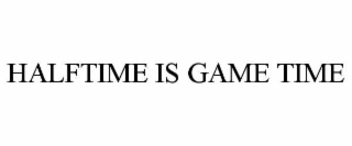 halftime is game time