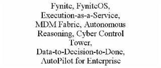 fynite, fyniteos, execution-as-a-service, mdm fabric, autonomous reasoning, cyber control tower, data-to-decision-to-done, autopilot for enterprise