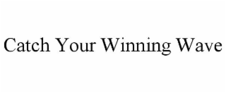 catch your winning wave