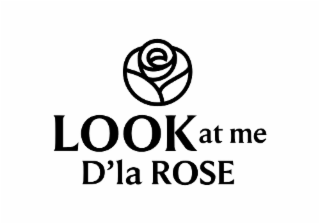 look at me d'la rose