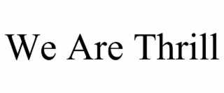 we are thrill