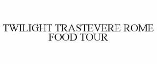 twilight trastevere rome food tour