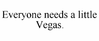 everyone needs a little vegas.