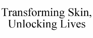 transforming skin, unlocking lives