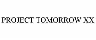 project tomorrow xx