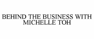behind the business with michelle toh