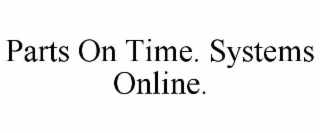 parts on time. systems online.