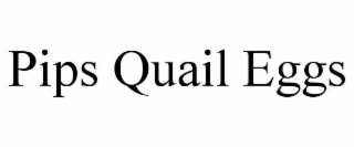 pips quail eggs