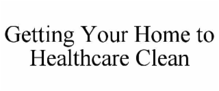 getting your home to healthcare clean