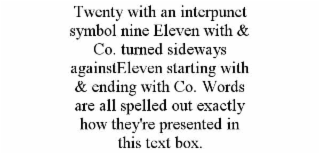 twenty with an interpunct symbol nine eleven with & co. turned sideways againsteleven starting with & ending with co. words are all spelled out exactly how they're presented in this text box.