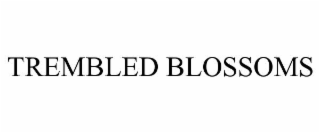 trembled blossoms