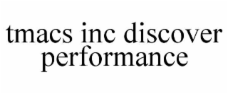 tmacs inc discover performance