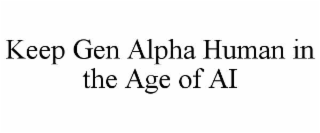 keep gen alpha human in the age of ai