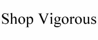 shop vigorous