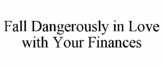 fall dangerously in love with your finances